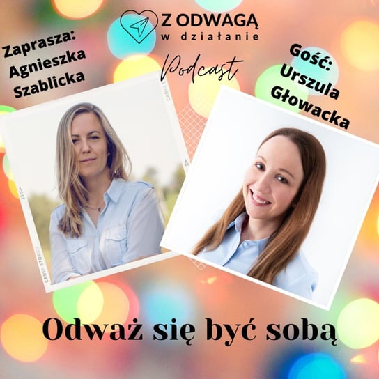 #14 Odważ się być sobą - rozmowa z Urszulą Głowacką - Z odwagą w działanie - podcast Szablicka Agnieszka