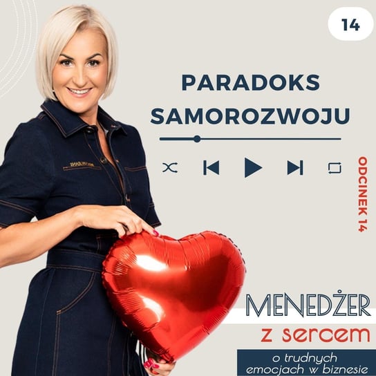 #14 Paradoks Samorozwoju - Menedżer z sercem ❤️ - o trudnych emocjach w biznesie i w życiu - podcast Tatiana Galińska
