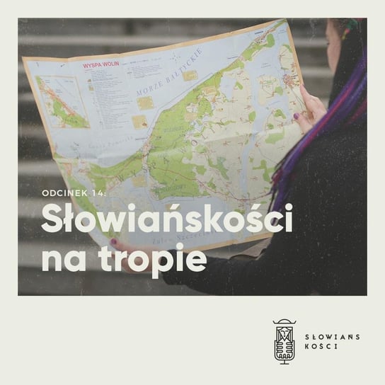 #14 Słowiańskości na tropie - Słowiańskości - podcast Kościńska Natalia