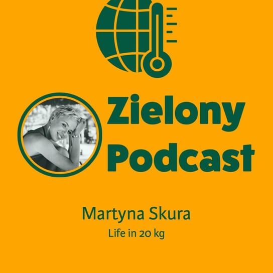 #14 Śmieci w oceanie, umierająca rafa i przyszłość dalekich podróży. Martyna Skura, Life in 20 kg - Zielony podcast Rzyman Krzysztof