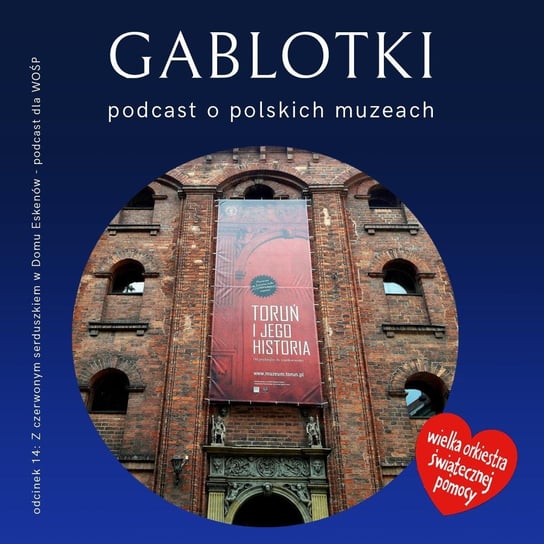 #14 Z czerwonym serduszkiem w Domu Eskenów - Gablotki - podcast dla WOŚP - Gablotki - podcast Kliks Martyna