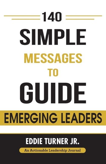 140 Simple Messages To Guide Emerging Leaders Turner Jr. Eddie
