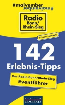 142 Erlebnis-Tipps - Der Radio Bonn/Rhein-Sieg Eventführer Edition Lempertz