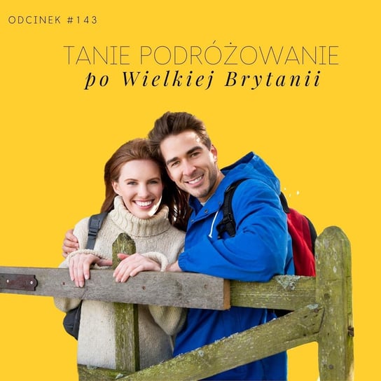 #143 Jak tanio podróżować po Wielkiej Brytanii i co warto zobaczyć w UK - Razem Lepiej - podcast - audiobook Smela Sebastian, Kowalczyk Judyta