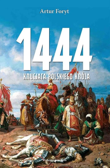 1444. Krucjata polskiego króla Foryt Artur