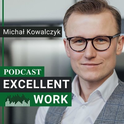 #145 Jak zarabiać na zleceniach w Excelu? - Excellent Work - podcast Kowalczyk Michał