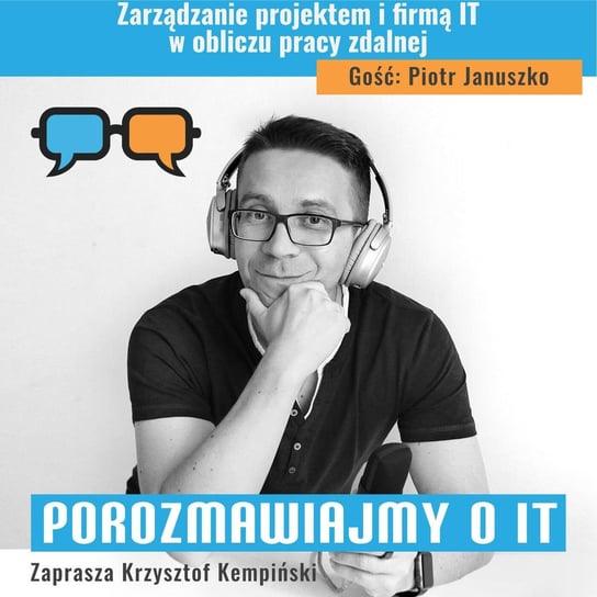 #145 Zarządzanie projektem i firmą IT w obliczu pracy zdalnej. Gość: Piotr Januszko - Porozmawiajmy o IT - podcast - audiobook Kempiński Krzysztof