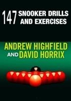 147 Snooker Drills and Exercises Highfield Andrew, Horrix David