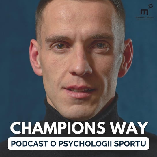 #148 Grzegorz Więcław - Głowa Rządzi o tym, jak zmienia się podejście do psychologii sportu w Polsce - Champions way podcast - podcast Brela Mateusz