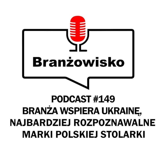 #149 Branża wspiera Ukrainę. Najbardziej rozpoznawalne polskie marki stolarki - Branżowisko - podcast Opracowanie zbiorowe