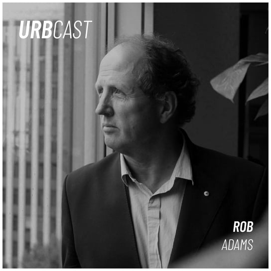#149 How can a city architect be the catalyst for urban transformation? (guest: Rob Adams - City Architect of Melbourne) - Urbcast - podcast o miastach - podcast Żebrowski Marcin
