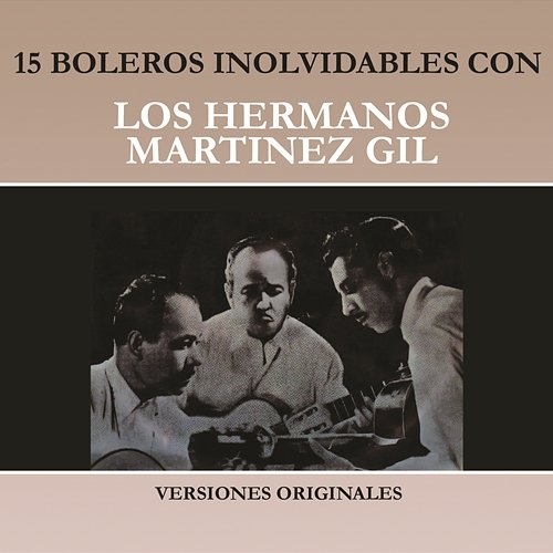 15 Boleros Inolvidables Con los Hermanos Martínez Gil (Versiones Originales) Hermanos Martínez Gil