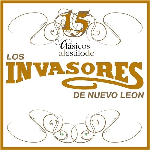 15 Clasicos Al Estilo De Los Invasores De Nuevo Leon Los Invasores De Nuevo León