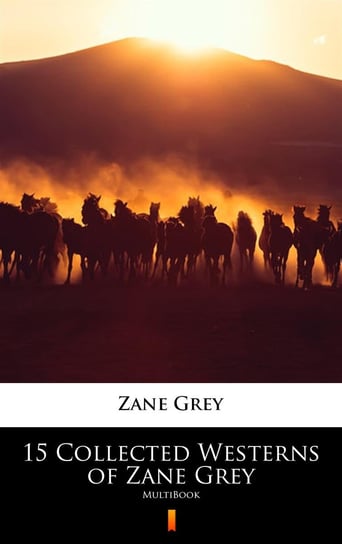 15 Collected Westerns of Zane Grey Grey Zane