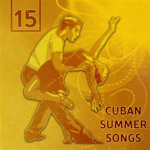15 Cuban Summer Songs: Best Latin Music for Dancing, Relaxation Time, Chill Out Zone, Meeting with Friends Cuban Latin Collection