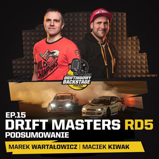 #15 Drift Masters RD5 - Podsumowanie - Driftingowy Backstage - podcast Marek Wartałowicz, Maciek Kiwak