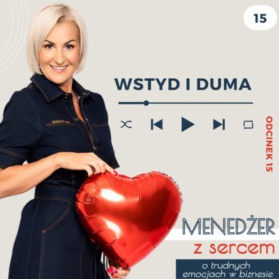 #15 Duma i Wstyd - Menedżer z sercem ❤️ - o trudnych emocjach w biznesie i w życiu - podcast Tatiana Galińska