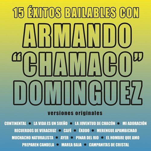 15 Éxitos Bailables Con Armando Chamaco Domínguez Chamaco Domínguez