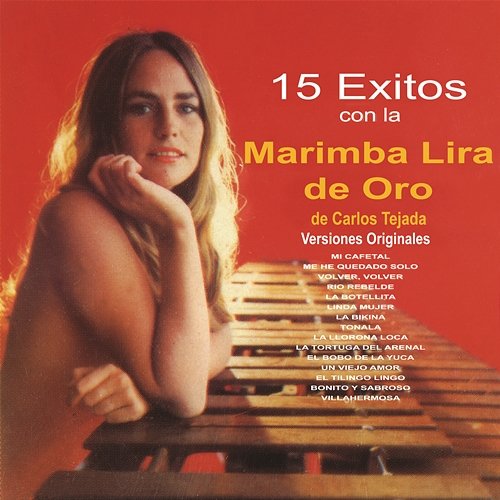15 Éxitos Con la Marimba Lira de Oro (Versiones Originales) Marimba Lira de Oro de Carlos Tejada