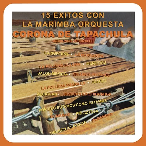 15 Éxitos Con la Marimba Orquesta Corona de Tapachula (Veriones Originales) Marimba Orquesta Corona De Tapachula