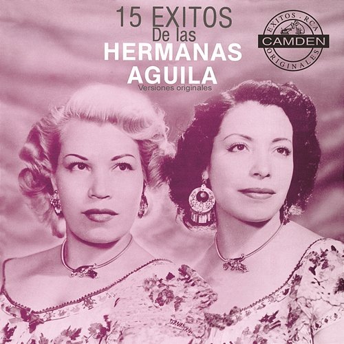 15 Exitos De Las Hermanas Aguila Versiones Originales Hermanas Aguila