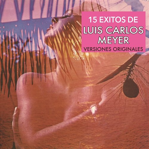 15 Éxitos de Luis Carlos Meyer (Versiones Originales) Luis Carlos Meyer