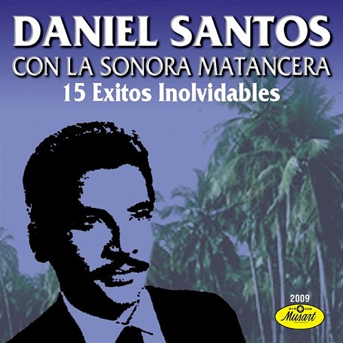 15 Éxitos Inolvidables De Daniel Santos Daniel Santos feat. Sonora Matancera
