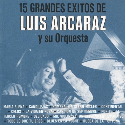 15 Grandes éxitos de Luis Arcaráz y Su Orquesta Luis Arcaraz Y Su Orquesta