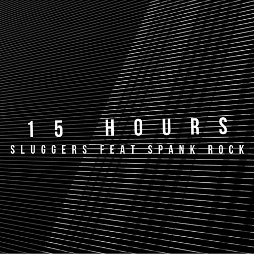 15 Hours Sluggers feat. Spank Rock