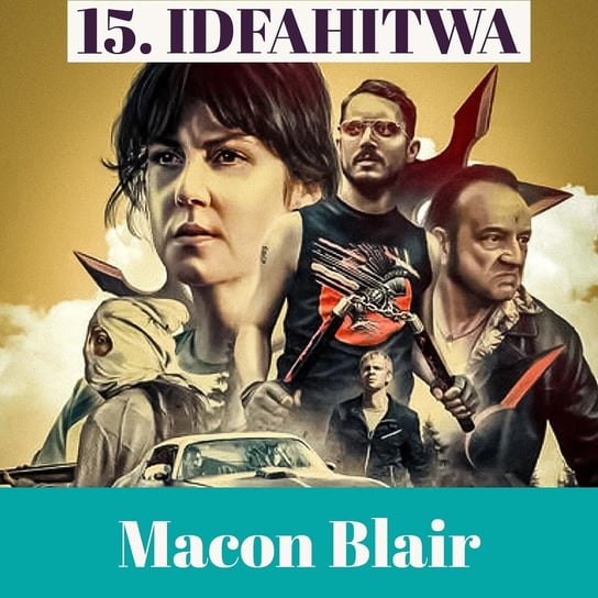 15. IDFAHITWA - Macon Blair - Transkontynentalny Magazyn Filmowy - podcast Burkowski Darek, Marcinkowski Patryk