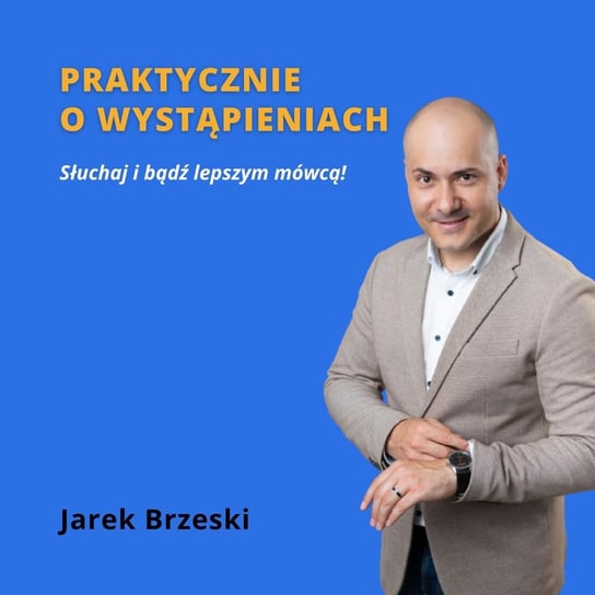 #15 Jak przygotować się do wystąpienia publicznego? - Praktycznie o wystąpieniach - podcast Brzeski Jarek