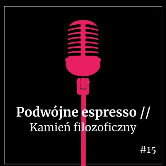 #15 Kamień filozoficzny - Podwójne espresso - podcast Boska Nioska