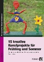 15 kreative Kunstprojekte für Frühling und Sommer Abke Michaela, Much Andrea