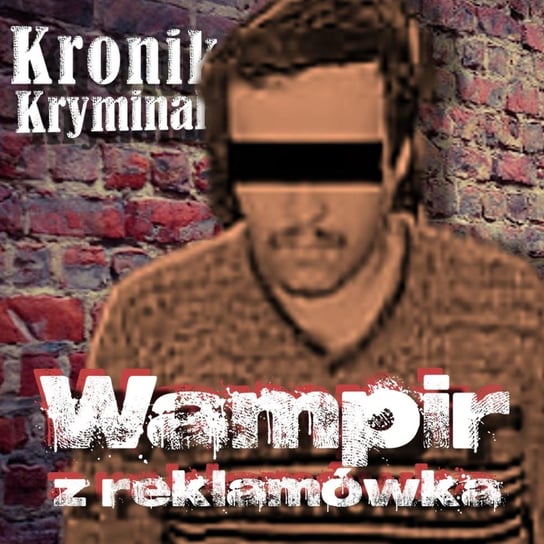 #15 Krzysztof Pańków – Wampir z Byczyny || S03e15 - Kronika kryminalna - podcast Szczepański Tomasz