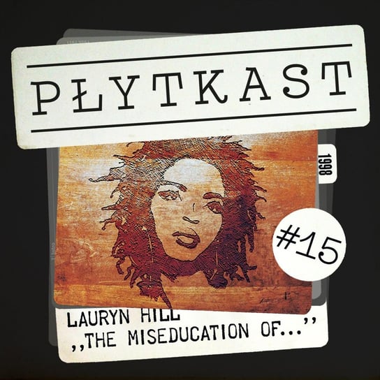 #15 Lauryn Hill – The Miseducation of Lauryn Hill - Płytkast - podcast Ambrożewski Jakub