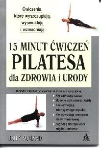 15 minut ćwiczeń Pilatesa dla zdrowia i urody Ackland Lesley