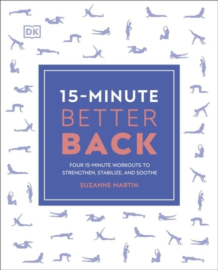 15-Minute Better Back. Four 15-Minute Workouts to Strengthen, Stabilize, and Soothe P.T. Martin