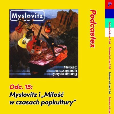 #15 Myslovitz i „Miłość w czasach popkultury” - Podcastex o latach 90 - podcast Witkowski Mateusz, Przybyszewski Bartek