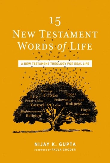 15 New Testament Words of Life: A New Testament Theology for Real Life Nijay K. Gupta