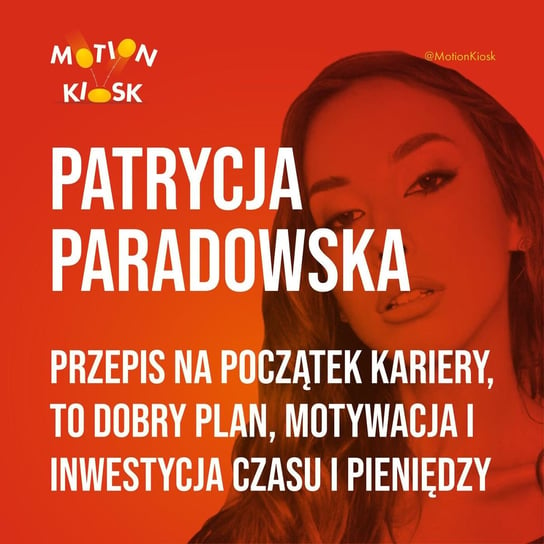 #15 Patrycja Paradowska - przepis na początek kariery, to dobry plan, motywacja i inwestycja czasu i pieniędzy - Motion Kiosk - podcast Ciereszyński Piotr