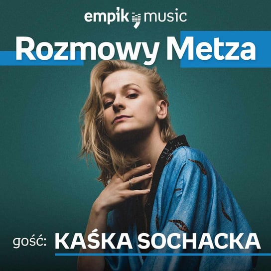 #15 Rozmowy Metza: Kaśka Sochacka - podcast Metz Piotr