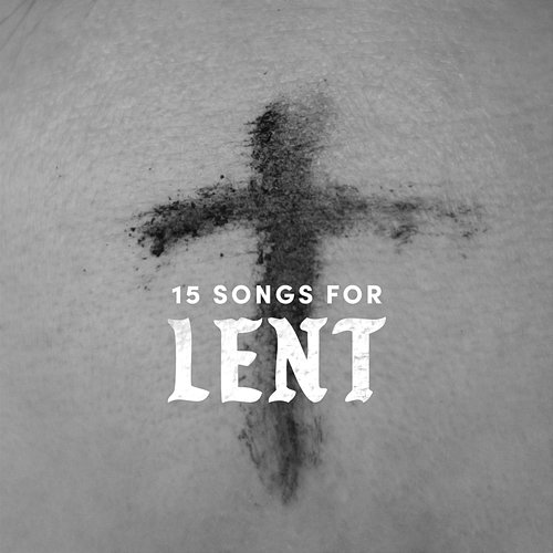 15 Songs for Lent Lifeway Worship