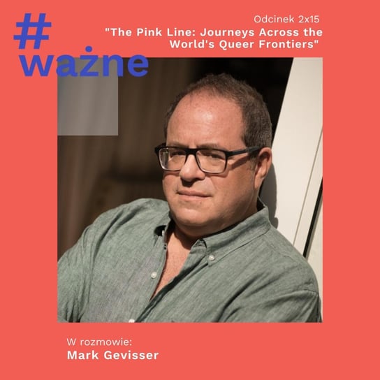 #15 "The Pink Line" and world's queer frontiers - interview with Mark Gevisser - podcast Klimek Dominika