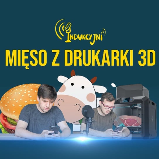 #15 Wydrukujmy sobie jedzenie  - Podcast Indukcyjni - podcast - audiobook Rebejko Mateusz, Młynarczyk Wojciech