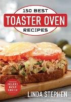150 Best Toaster Oven Recipes Stephen Linda