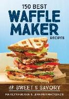 150 Best Waffle Recipes Haugen Marilyn