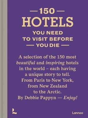 150 Hotels You Need to Visit Before You Die Pappyn Debbie