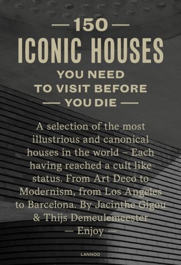 150 Houses You Need to Visit Before You Die: A selection of the 150 most illustrious houses - each h Thijs Demeulemeester