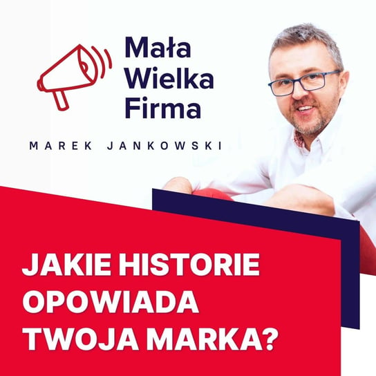 #150 Narratologia – opowieści, które pomagają sprzedawać - Mała Wielka Firma - podcast Jankowski Marek