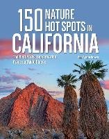 150 Nature Hot Spots in California: The Best Parks, Conservation Areas and Wild Places Brown Ann